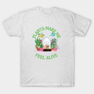 Plants make me feel alive T-Shirt